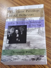 THE GREAT PRIVILEGE OF ALL BELIEVERS, THE WESLEYAN DOC OFNO SIN, BENJAMIN PETTIT