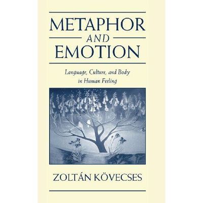 Metaphor and Emotion Language, Culture, and Body in Human Feeling Kövecses