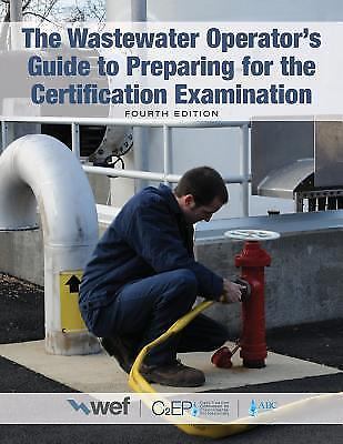 The Wastewater Operator's Guide to Preparing for the Certification Examination,
