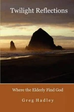 Twilight Reflections: Where the Elderly Find God - Paperback - GOOD