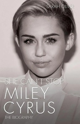 She Can't Stop - Miley Cyrus The Biography Sarah Oliver Taschenbuch Englisch