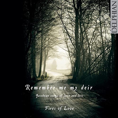 DCD34129 Fires of Love Remember Me My Deir - Jacobean Songs of Love and Loss CD