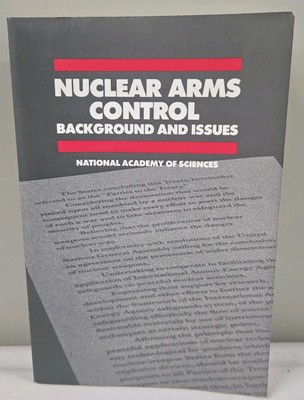 Nuclear Arms Control  Background & Issues (1985 National Academy Of Sciences PB)