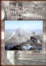WILLIAM HENRY JACKSON: FRAMING THE FRONTIER By Douglas Waitley - Hardcover Mint