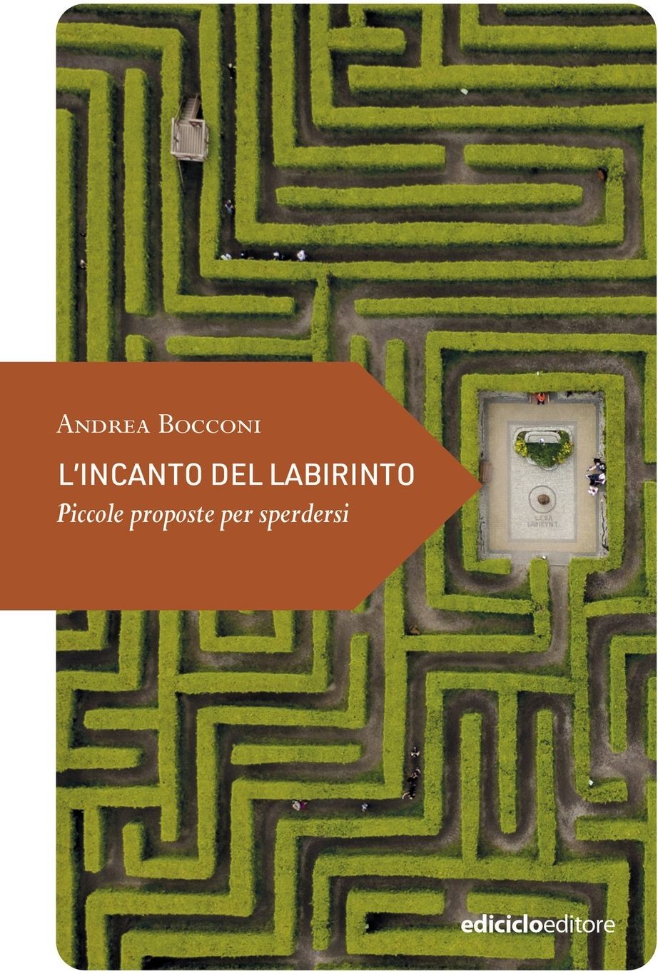 Libri Andrea Bocconi - L' Incanto Del Labirinto. Piccole Proposte Per Sperdersi
