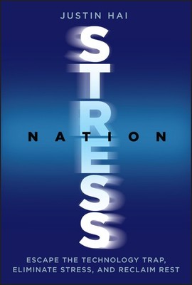 Stress Nation: Escape the Technology Trap, Eliminate Stress, and Reclaim Res...