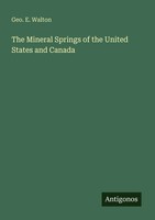 The Mineral Springs Of The United States And Canada Geo. E. Walton Taschenbuch