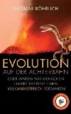 Evolution auf der Achterbahn: Oder warum wir Menschen unsere Existenz einem Vulk