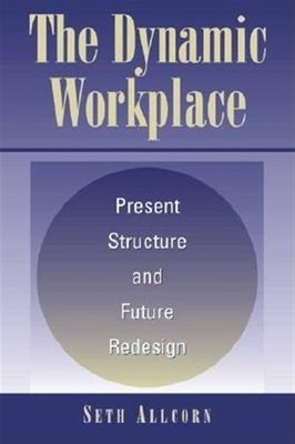 Dynamic Workplace : Present Structure and Future Redesign, Hardcover by Allco...