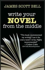 Write Your Novel From The Middle: A New Approach for Plotters, Pantsers and