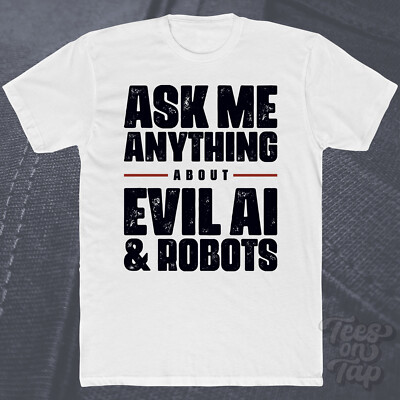 ASK ME ANYTHING ABOUT EVIL KI & ROBOTS T-SHIRT SciFi Künstliche Intelligenz