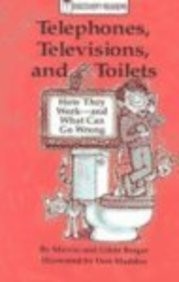 TELEPHONES, TELEVISIONS, AND TOILETS: HOW THEY WORK-AND By Melvin Berger