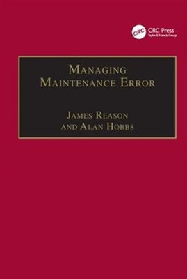 Managing Maintenance Error : A Practical Guide, Hardcover by Reason, James T....