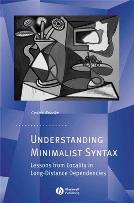 Understanding Minimalist Syntax : Lessons from Locality in Long-Distance Depe...