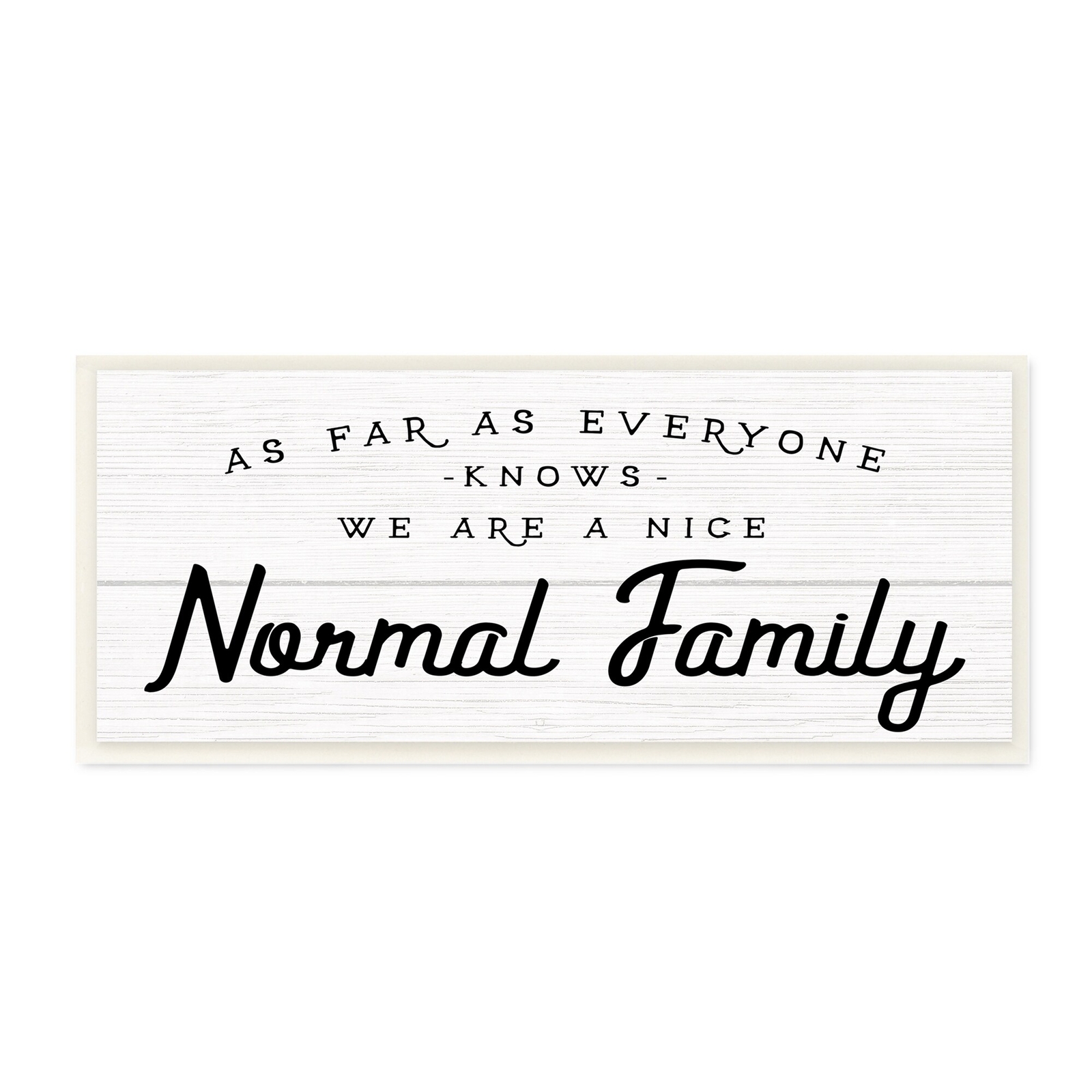 Stupell Funny Nice Normal Family Motivational Phrase Black 17x7 Wall Art