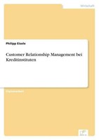 Customer Relationship Management Bei Kreditinstituten Philipp Eisele