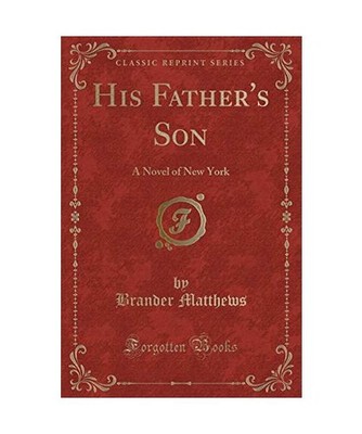 His Father's Son: A Novel of New York [Classic Reprint]: A Novel of New York 