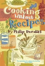 ooking Without Recipes by Philip Dundas