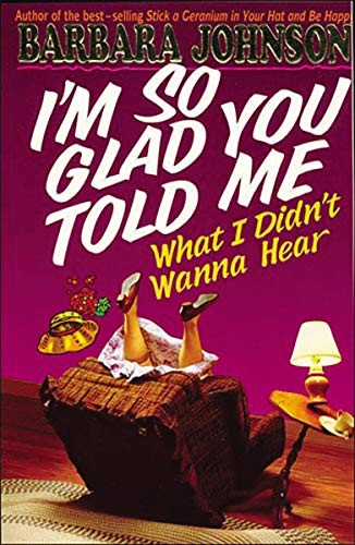 I'm So Glad You Told Me What I Didn't Wanna Hear,Barbara Johnson