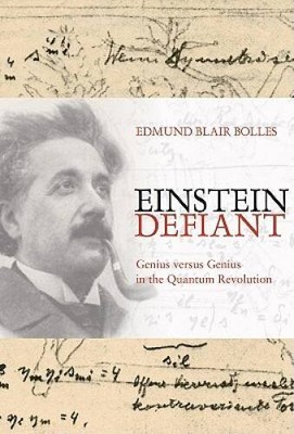 Einstein Defiant: Genius Versus Genius in the Quantum Revolution - GOOD