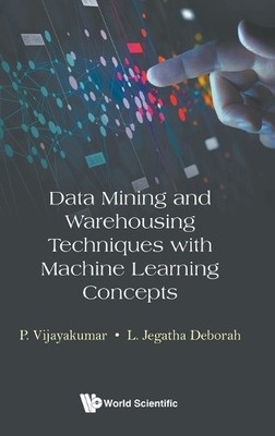Data Mining And Warehousing Techniques With Machine Learning ... - 9789819803125