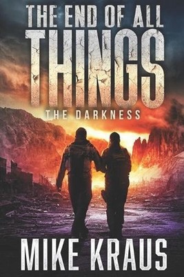 The End of All Things - Book 4: The Darkness: (An Epic Post-Apocalyptic Survival