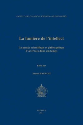 La lumiere de l'intellect : La pensee scientifique et philosophique d'Averoes...