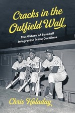 Cracks in the Outfield Wall : The History of Baseball Integration in the Caro...