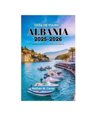 GUÍA DE VIAJES DE ALBANIA 2025-2026: Un tesoro de cultura y belleza paisajísti