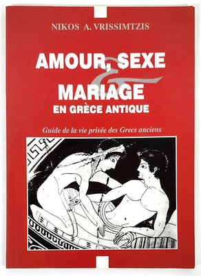 Amour, Sexe and Mariage en Grece Antique by Nikos Vrissimtzis (1999, TP) French