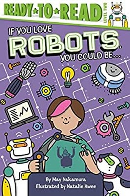 If You Love Robots, You Could Be... : Ready-To-Read Level 2 May N