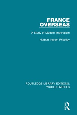 France Overseas A Study of Modern Imperialism Herbert Ingram Priestley Buch 2019