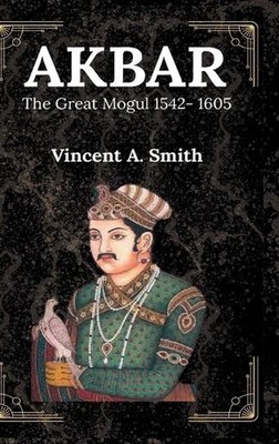 Akbar the Great Mogul by Vincent A. Smith Hardcover Book