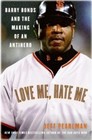 Love Me, Hate Me: Barry Bonds and the Making of an Antihero by Pearlman ...