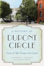 A History of Dupont Circle: Center of Hig... 9781626195646 by Hansen, Stephen A.