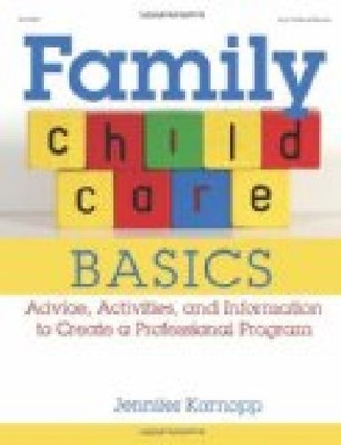 Family Child Care Basics: Advice, Activities, and Information to Create a 274828