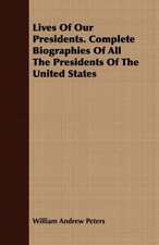 William Andrew  Lives Of Our Presidents. Comp...
