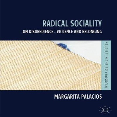 Radical Sociality On Disobedience Violence and Belonging Margarit