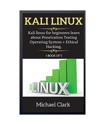 Kali Linux: Kali Linux for beginners learn about Penetration Testing Operating S