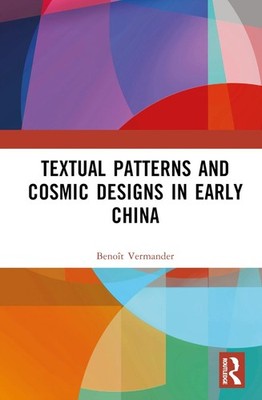 Textual Patterns and Cosmic Designs in Early China by Beno?t Vermander Hardcover