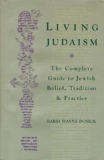 Living Judaism : The Complete Guide to Jewish Belief, Tradition,