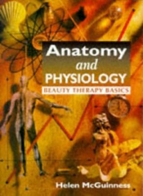 Anatomy & Physiology: Beauty Therapy Basics [Dec 07, 1995] McGuinness, Helen