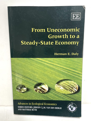 From Uneconomic Growth to a Steady-State Economy by Herman E. Daly