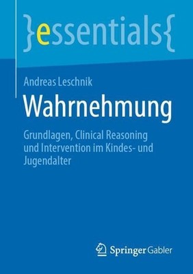 Wahrnehmung: Grundlagen, Clinical Reasoning und Intervention im Kindes- und Juge
