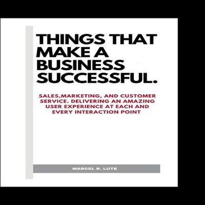 THINGS THAT MAKE A BUSINESS SUCCESSFUL SALE MARKETING AND CUSTOME