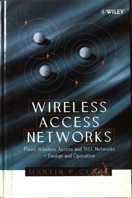 Wireless Access Networks: Fixed Wireless Access and WLL Networks - Design and Op