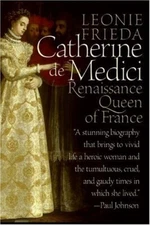 Catherine de Medici: Renaissance Queen of France by Frieda, Leonie [Paperback]