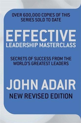 Effective Leadership Masterclass: Secrets of Success from the... - Adair, John