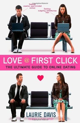 Love at First Click: The Ultimate Guide to Online Dating by Davis, Laurie