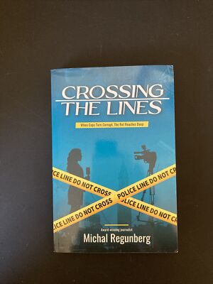 Crossing the Lines: When Cops Turn Corrupt The Rot Reaches Deep (Signed)